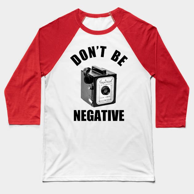 Vintage 1960s Box Camera - Don't Be Negative - Black Text Baseball T-Shirt by DecPhoto